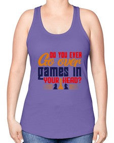 Do you ever go over games in your head 71# - chess -Racerback Tank