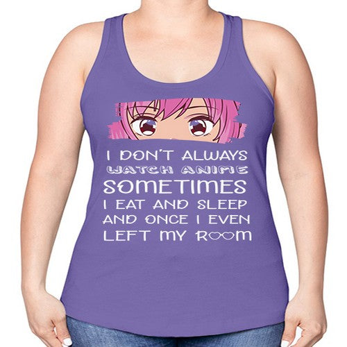 I Dont Always Watch Anime Anime 237# - anime -Racerback Tank