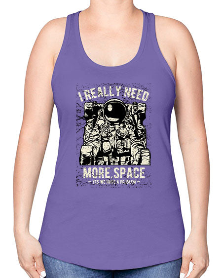I Really Need More Space CS 20# - space -Racerback Tank