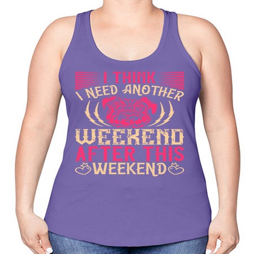 I Think I Need Another Weekend After This Weekend Style 41# - dogs -Racerback Tank