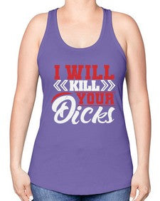 I WILL KILL YOUR DICKS 26# - video games -Racerback Tank