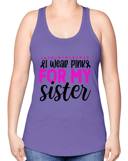 I Wear Pink for My Sister 18# - breast cancer -Racerback Tank
