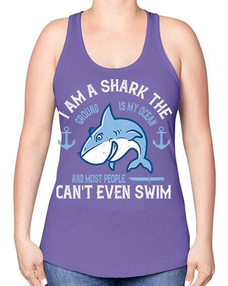 I am a shark the ground is my ocean and most people cant even swim Style 84# - shark-fish -Racerback Tank