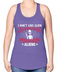 I dont like alien films where you dont get to see the aliens 10# - ufo -Racerback Tank