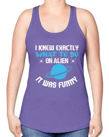 I knew exactly what to do on alien 17# - ufo -Racerback Tank