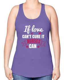 If love cant cure it nurses can Style 937# - nurse -Racerback Tank