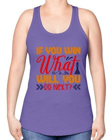 If you win what will you do next 114# - chess -Racerback Tank