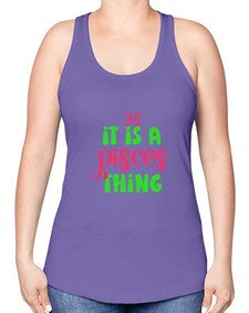 It is a pisces thing 256# - pisces -Racerback Tank