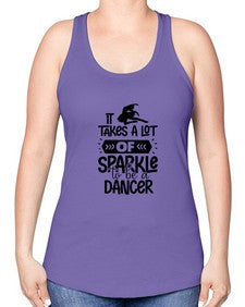 It takes a lot of sparkle to be a dancer 145# - ballet -Racerback Tank