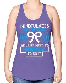 Mindfulness isn t difficult we just need to remember to do it Style 35# - Self awareness -Racerback Tank