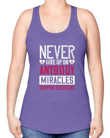 Never give up on anybody Miracles happen everyday Style 310# - nurse -Racerback Tank