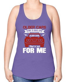 Older cars tend to drive like older cars That is not for me 52# - car -Racerback Tank