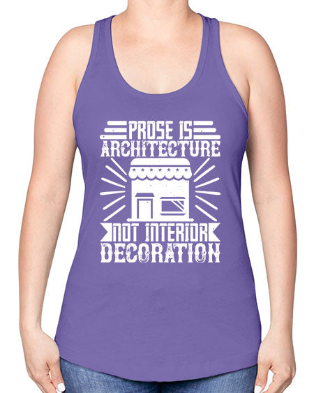 Prose is architecture not interior decoration Style 346# - architect -Racerback Tank