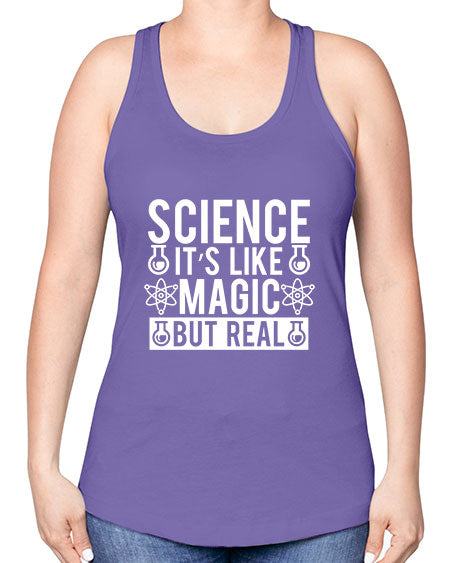 Science It s Like Magic But Real 88# - general science -Racerback Tank