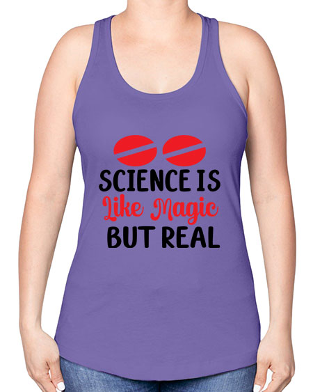 Science is Like Magic but Real 96# - general science -Racerback Tank