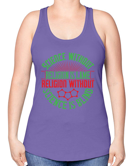 Science without religion is lame religion without science is blind 313# - general science -Racerback Tank
