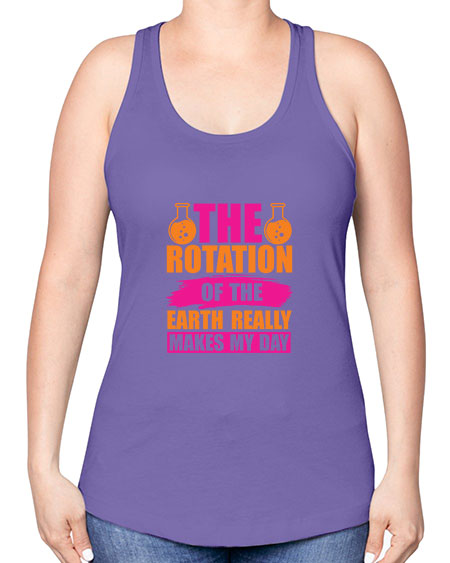 The Rotation Of The Earth Really Makes My Day 14# - nature -Racerback Tank