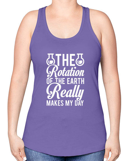 The Rotation Of The Earth Really Makes My Day 8# - nature -Racerback Tank