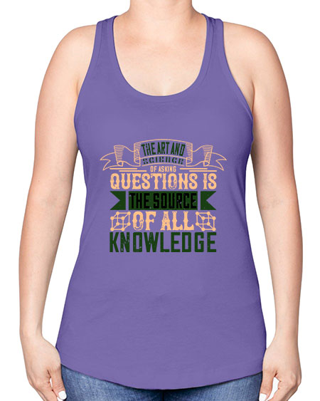 The art and science of asking questions is the source of all knowledge 309# - general science -Racerback Tank