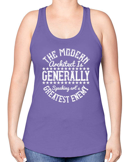 The modern architect is generally speaking arts greatest enemy Style 424# - architect -Racerback Tank