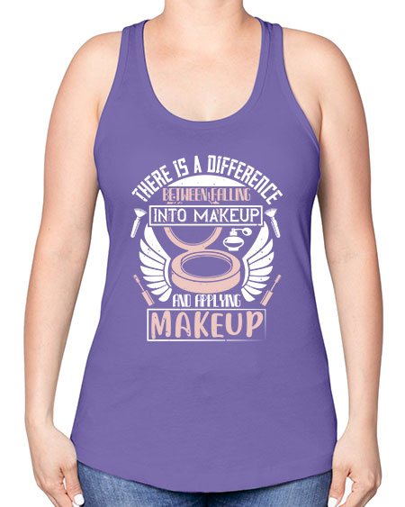 There is a difference between falling into makeup and applying makeup Style 178# - beauty - fashion -Racerback Tank