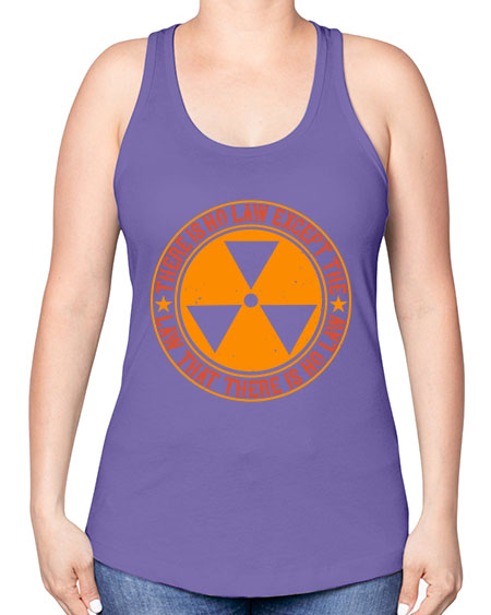 There is no law except the law that there is no law 304# - general science -Racerback Tank