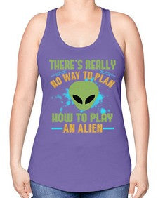 Theres really no way to plan how to play an alien 41# - ufo -Racerback Tank