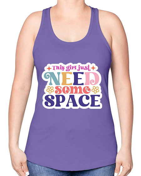 This girl just need some space 3# - space -Racerback Tank