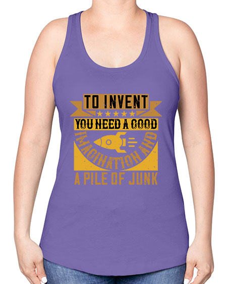 To invent you need a good imagination and a pile of junk 301# - general science -Racerback Tank