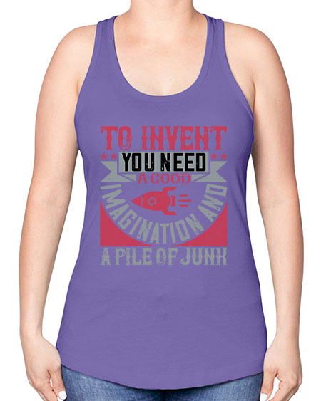 To invent you need a good imagination and a pile of junk 302# - general science -Racerback Tank