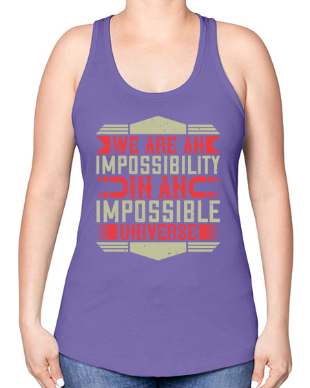 We are an impossibility in an impossible universe 299# - general science -Racerback Tank