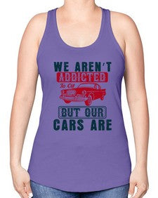 We arent addicted to oil but our cars are 83# - car -Racerback Tank
