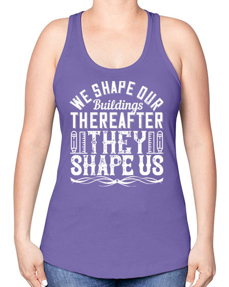 We shape our buildings thereafter they shape us Style 468# - architect -Racerback Tank