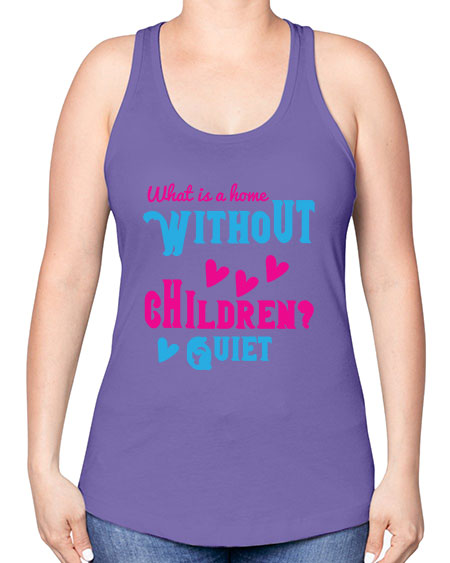 What is a home without children Quiet Style 237# - kids -Racerback Tank