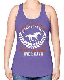 When you are on a great horse you have the best seat you will ever have Style 14# - horse -Racerback Tank