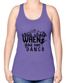 Why walk when you can dance 212# - ballet -Racerback Tank
