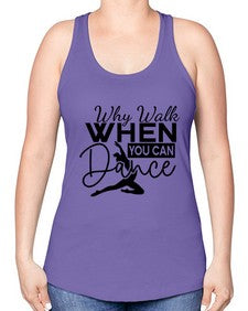 Why walk when you can dance 213# - ballet -Racerback Tank