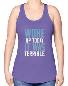 Woke up today It was terrible 109# - funny -Racerback Tank