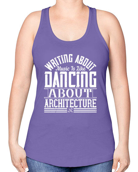 Writing about music is like dancing about architecture Style 480# - architect -Racerback Tank