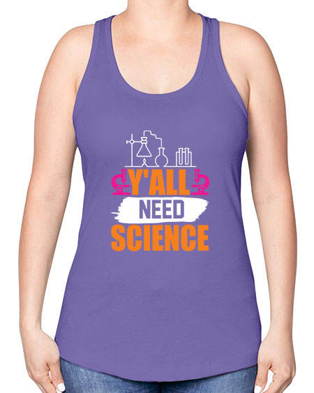 Yall Need Science 4# - general science -Racerback Tank