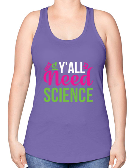 Yall Need Science 6# - general science -Racerback Tank