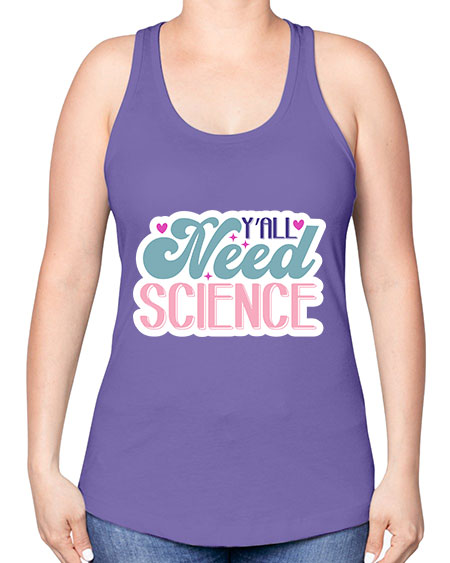 Yall need science 3# - general science -Racerback Tank