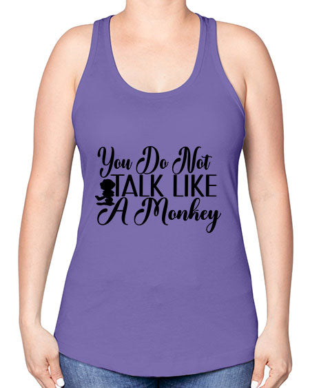 You do not talk like 365# - monkey -Racerback Tank
