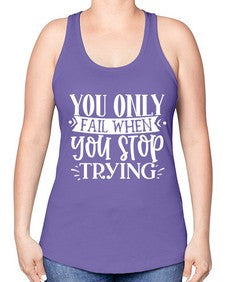 You only fail when you stop trying Style 58# - motivation -Racerback Tank