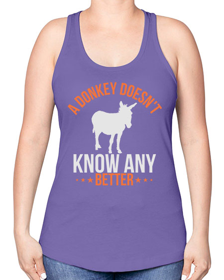 a donkey doesnt know any better Style 5# - donkey -Racerback Tank