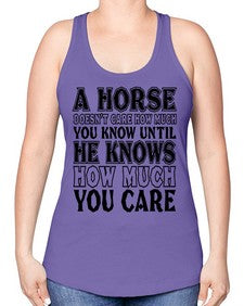 a horse doesnt care how much you know until - horse -Racerback Tank