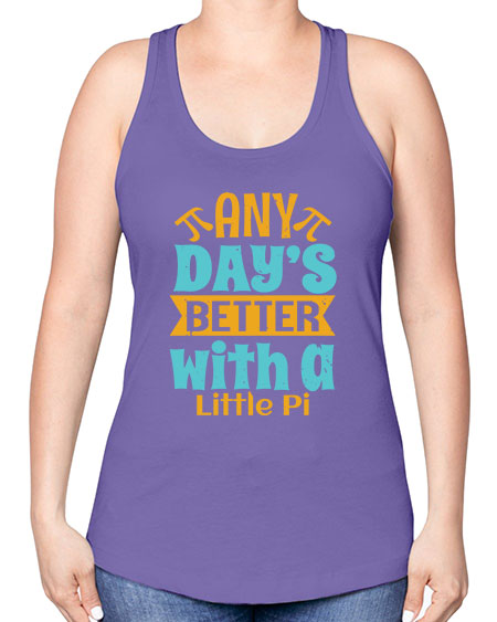 any days better with a little pi 1# - pi -Racerback Tank