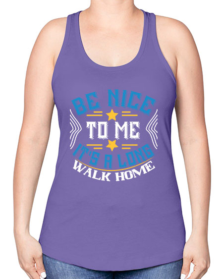 be nice to me its a long walk home Style 596# - Bus Driver -Racerback Tank
