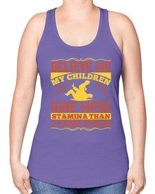 believe me my children have more stamina than a power station 67# - parents day -Racerback Tank