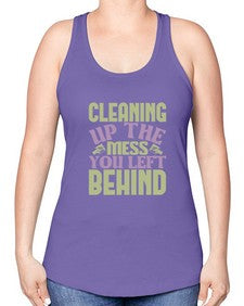 cleaning up the mess you left behind Style 95# - cleaner -Racerback Tank